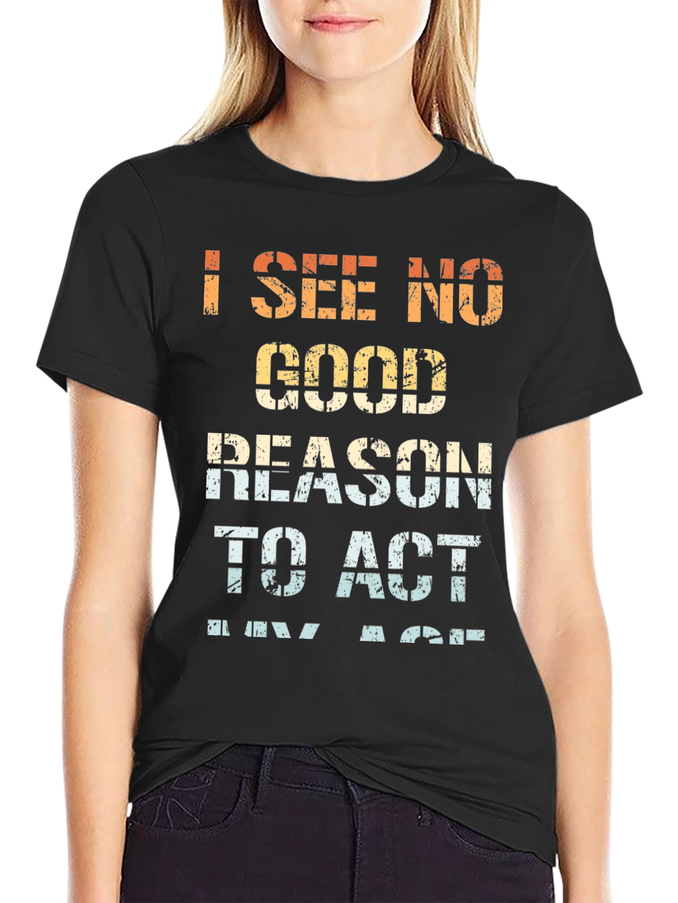 Funny I See No Good Reason Graphic Tee