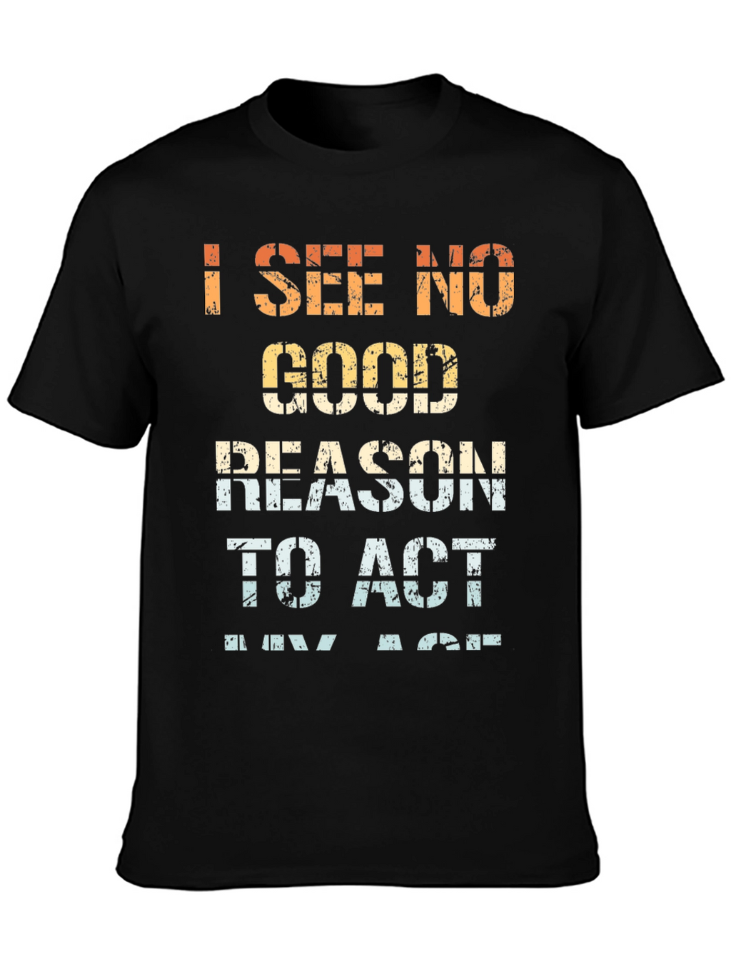Funny I See No Good Reason Graphic Tee