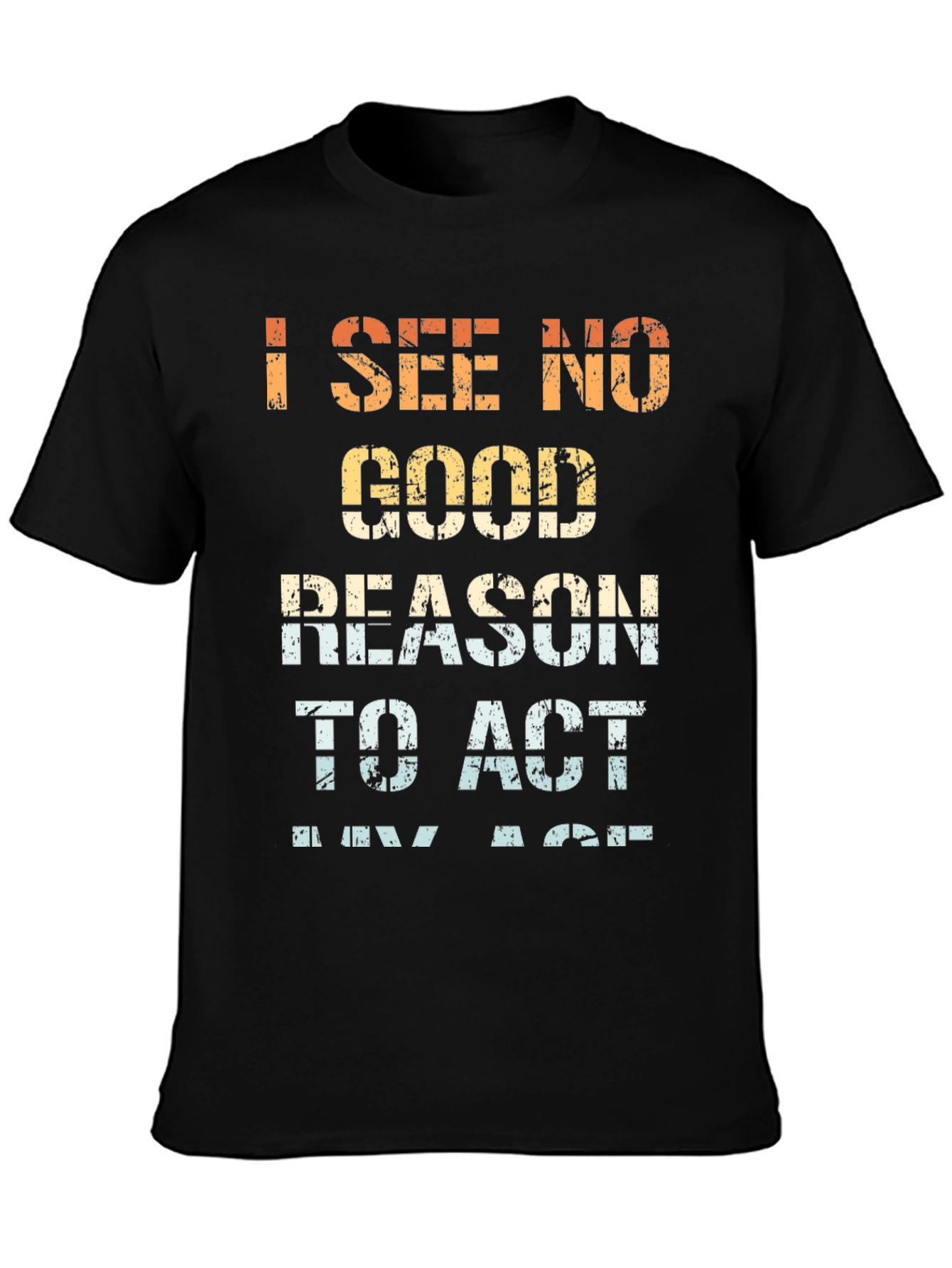 Funny I See No Good Reason Graphic Tee