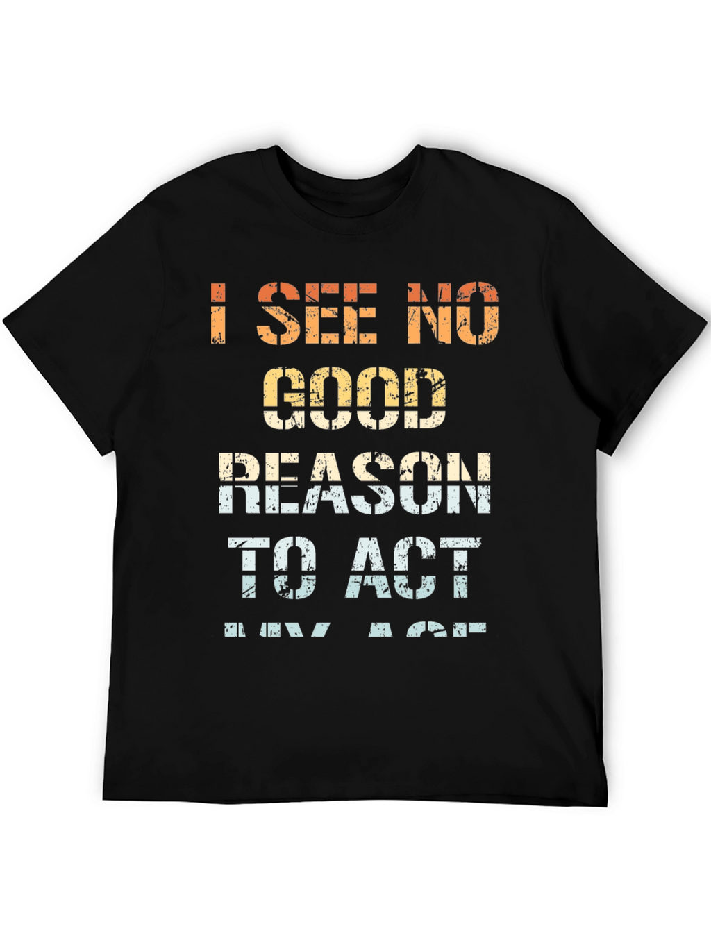 Funny I See No Good Reason Graphic Tee