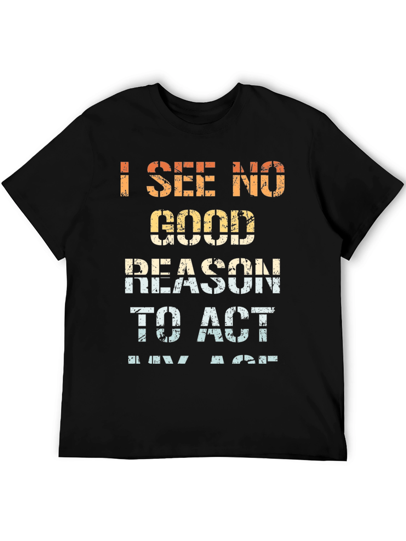 Funny I See No Good Reason Graphic Tee
