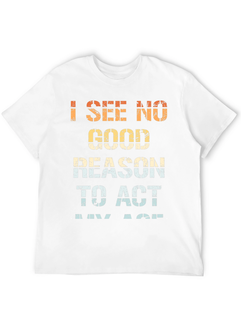 Funny I See No Good Reason Graphic Tee