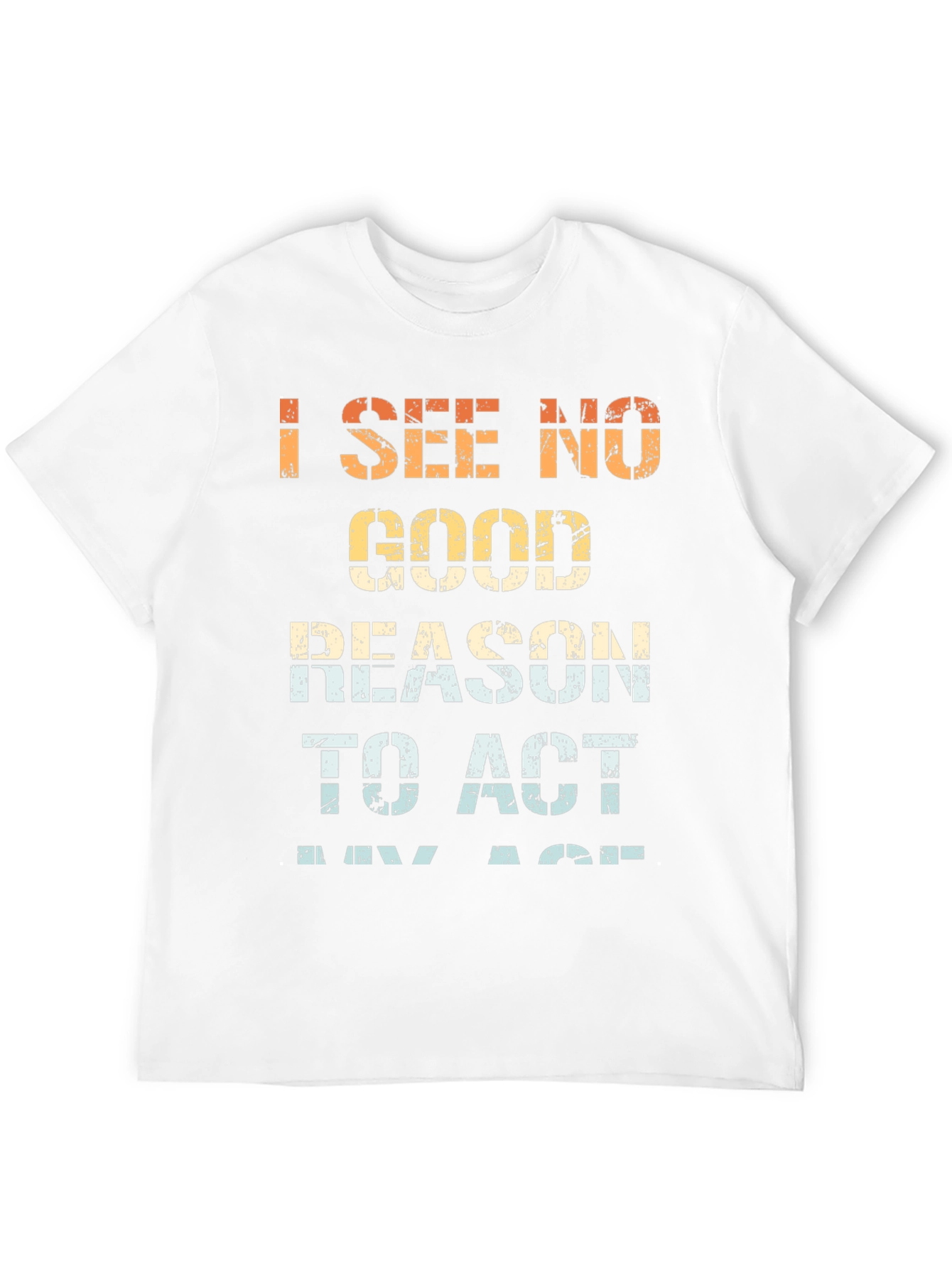 Funny I See No Good Reason Graphic Tee