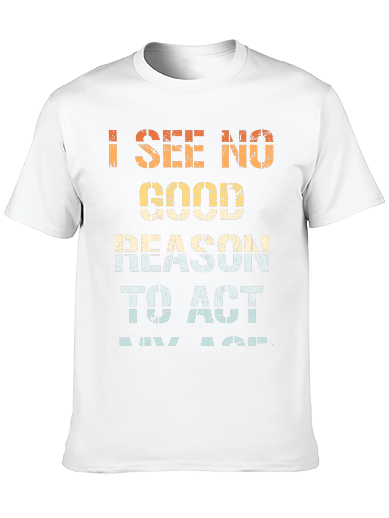 Funny I See No Good Reason Graphic Tee