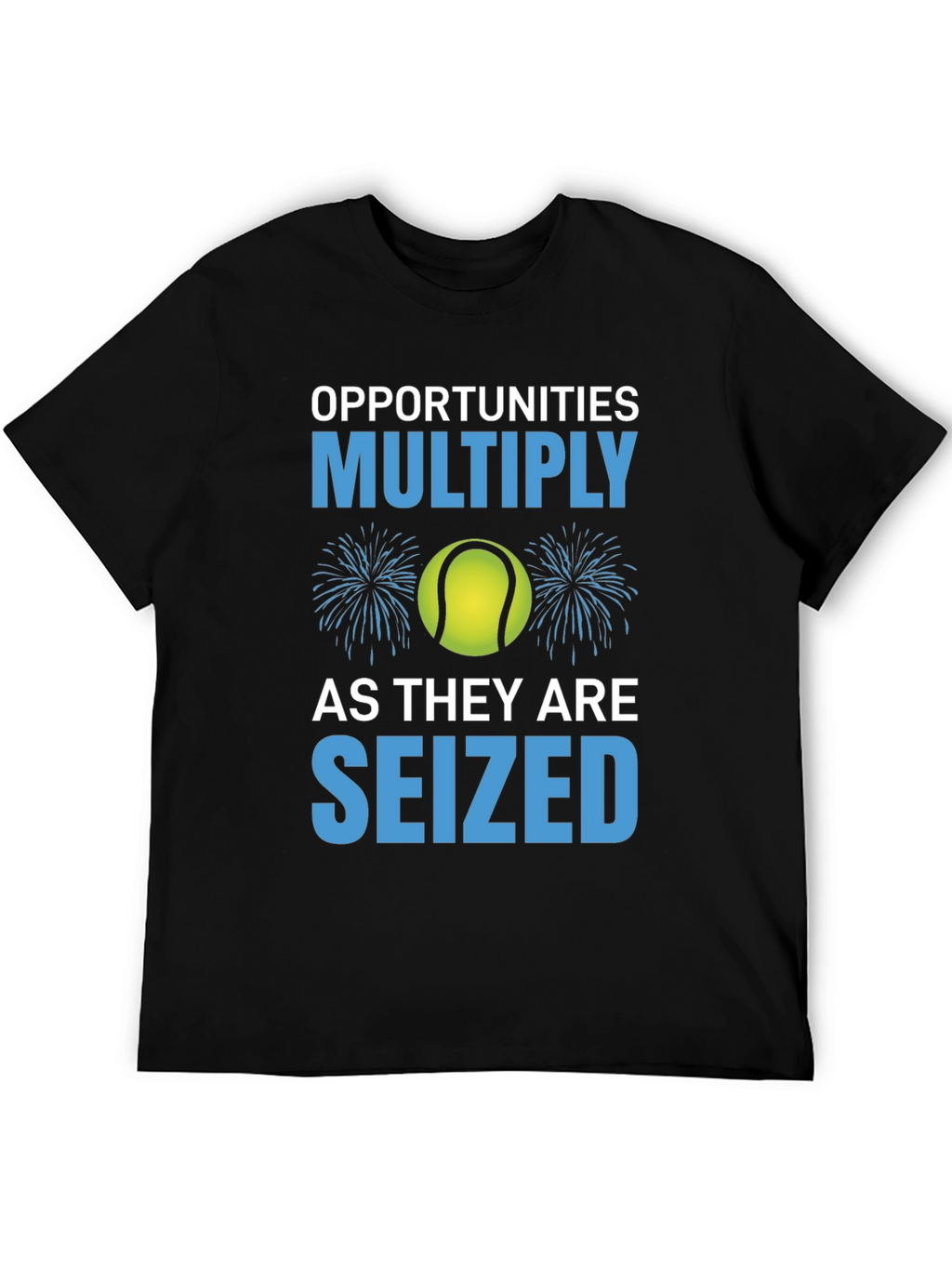 Opportunities Multiply Seized T-Shirt