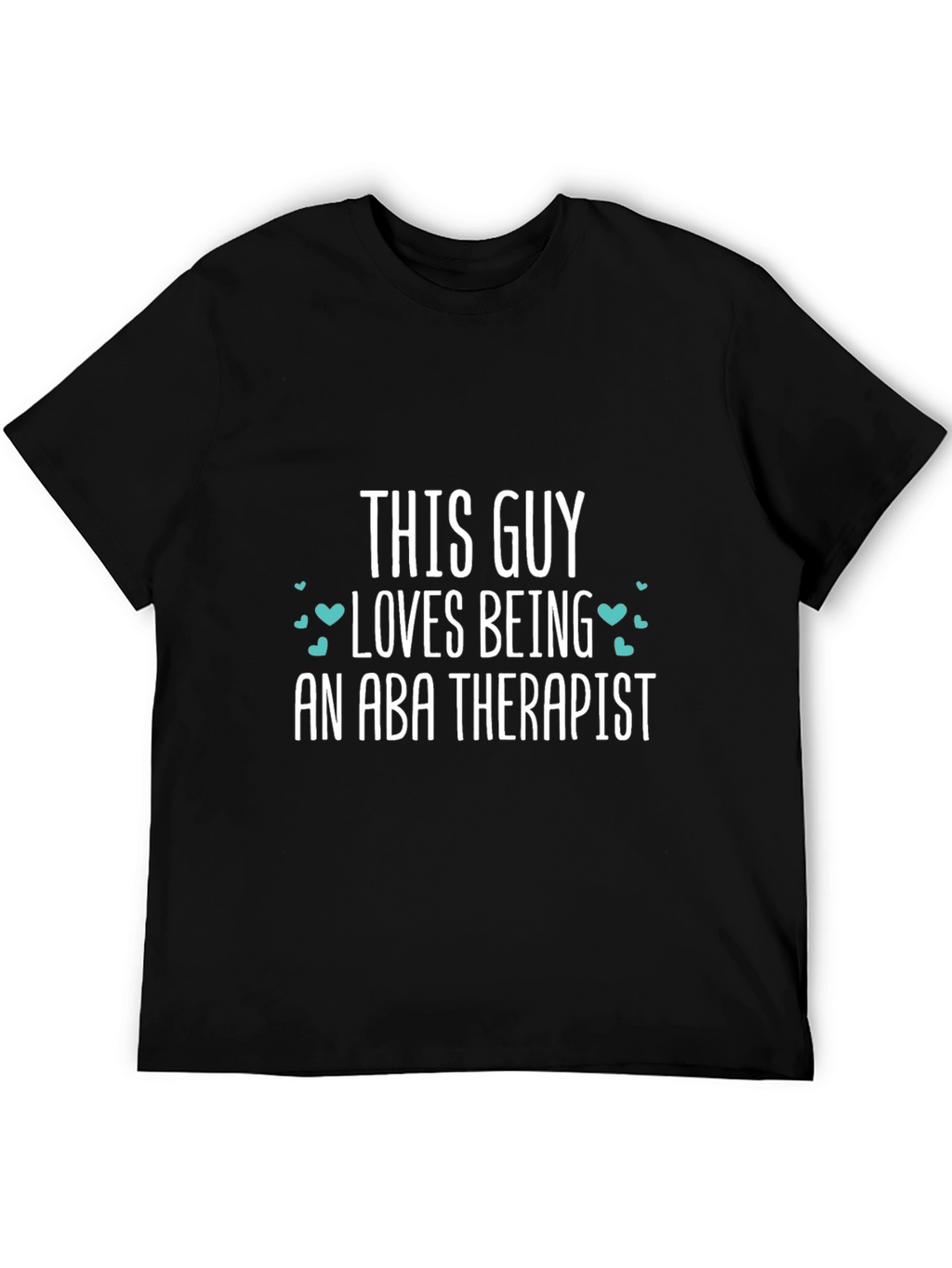 ABA Therapist T-Shirt - This Guy Loves Being One!