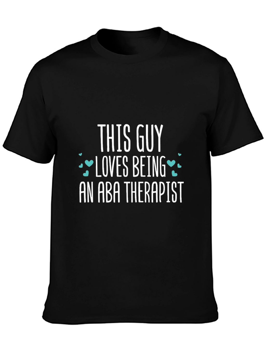 ABA Therapist T-Shirt - This Guy Loves Being One!