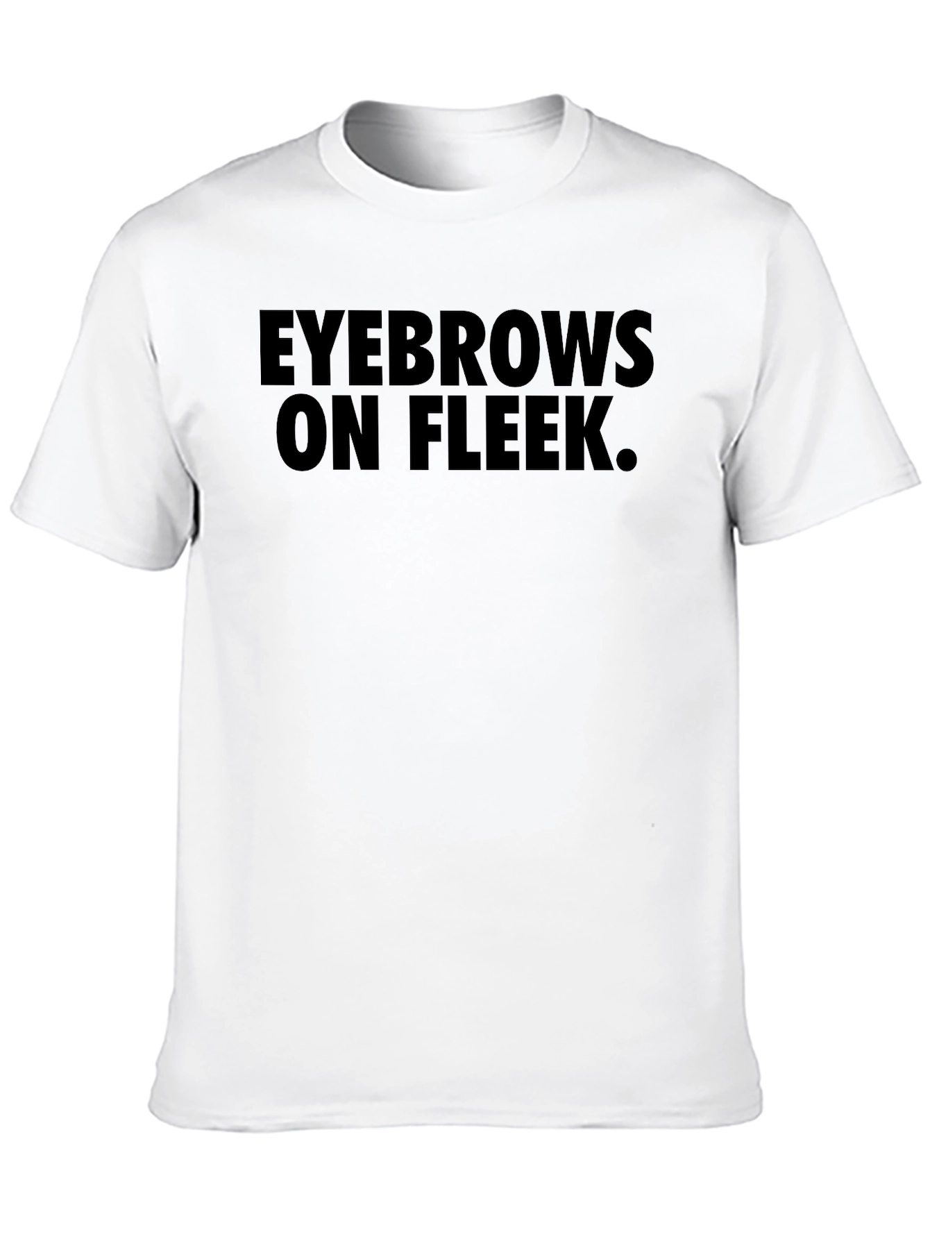 Eyebrows On Fleek T-Shirt - Trendy Graphic Tee