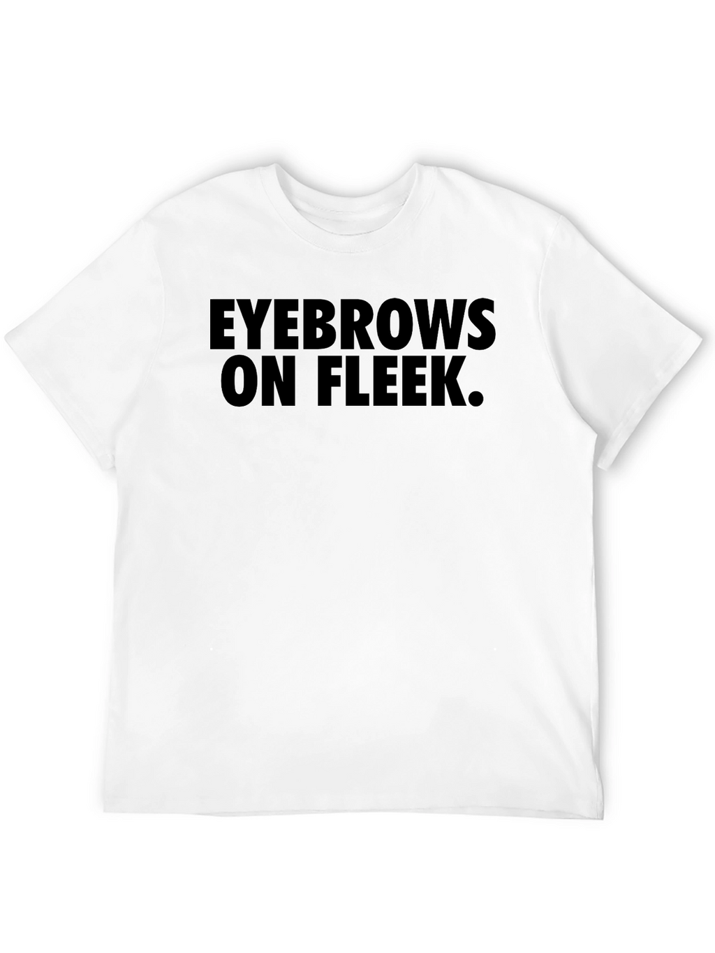 Eyebrows On Fleek T-Shirt - Trendy Graphic Tee