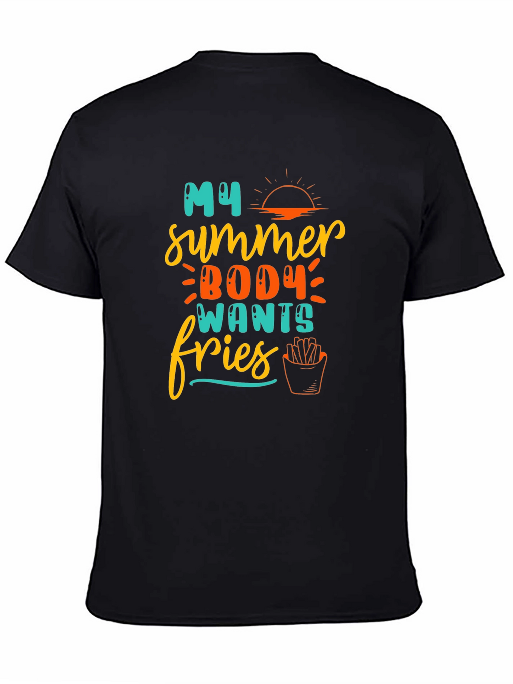 My Summer Body Wants Fries T-Shirt