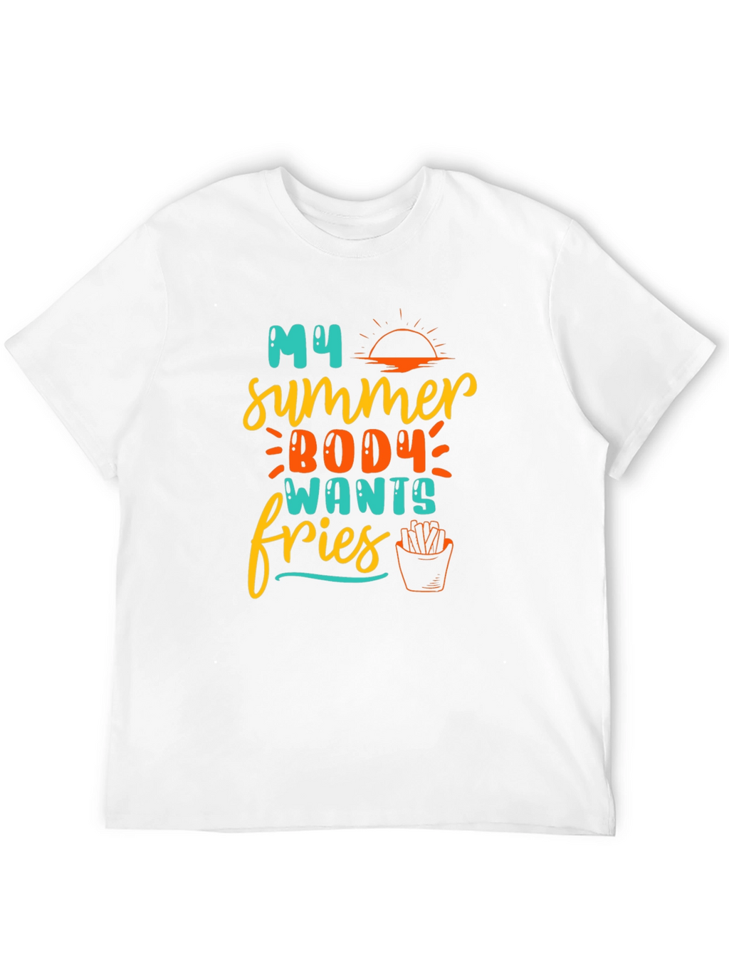 My Summer Body Wants Fries T-Shirt