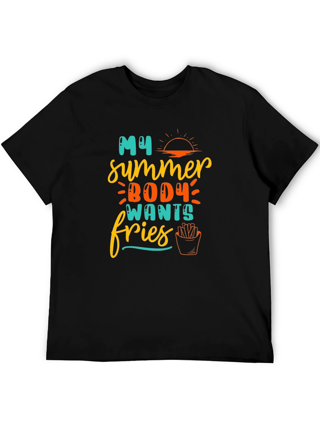 My Summer Body Wants Fries T-Shirt