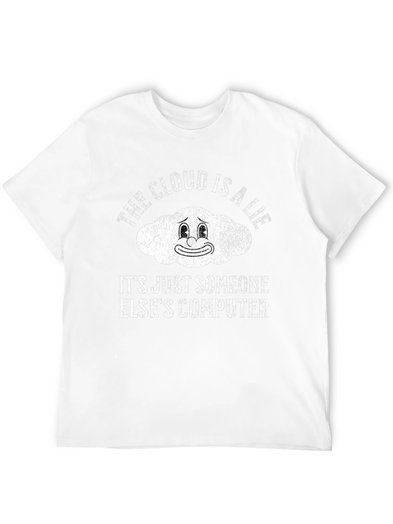 The Cloud is a Lie Funny Graphic T-Shirt