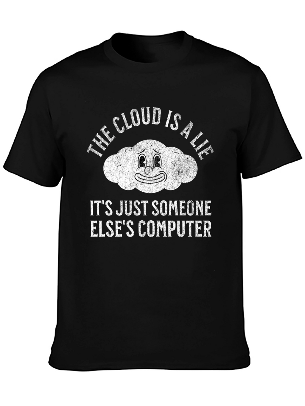 The Cloud is a Lie Funny Graphic T-Shirt