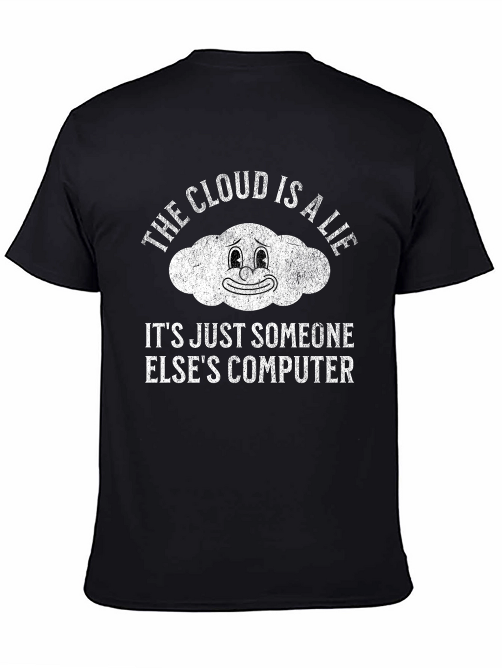 The Cloud is a Lie Funny Graphic T-Shirt