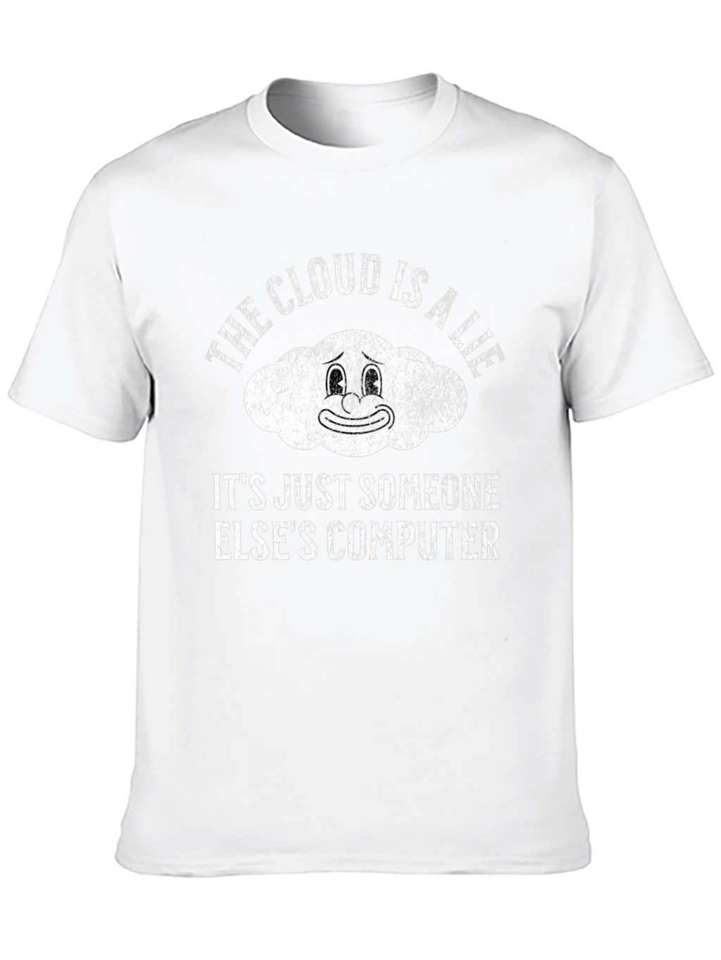 The Cloud is a Lie Funny Graphic T-Shirt