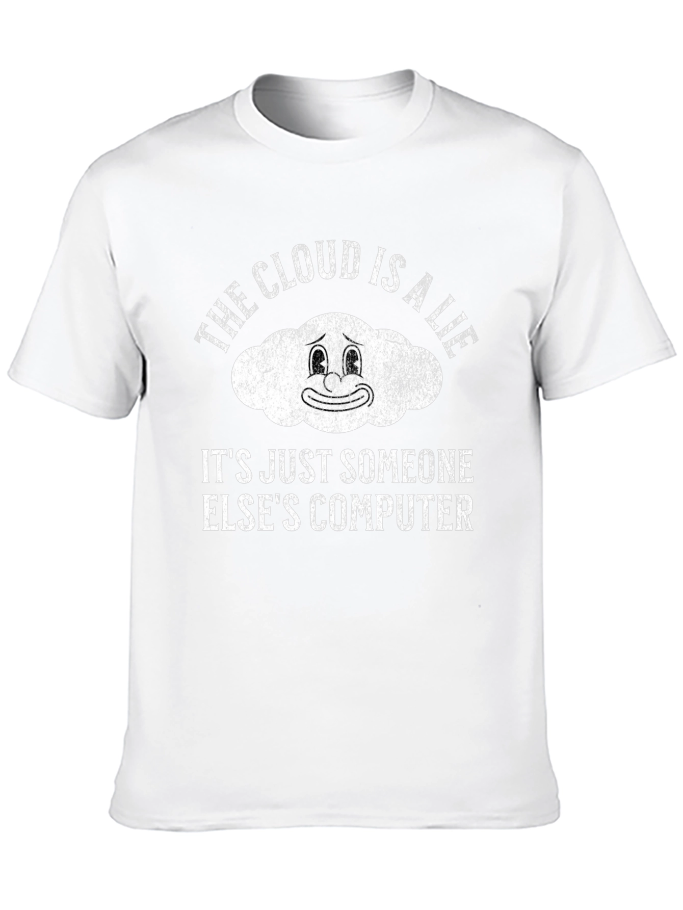 The Cloud is a Lie Funny Graphic T-Shirt