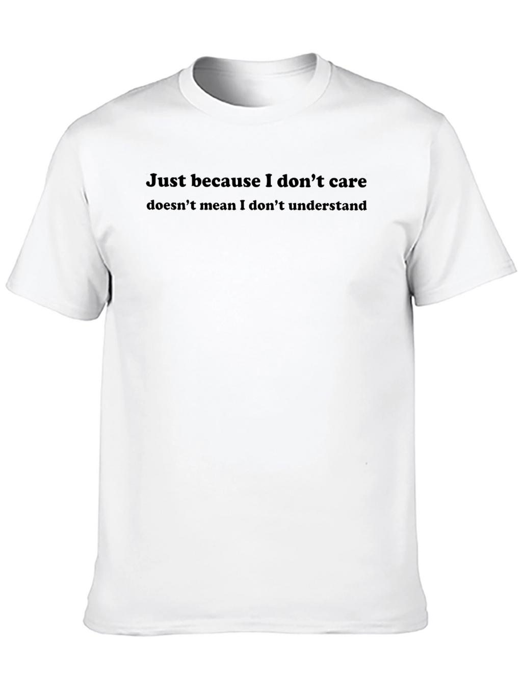 Mens Sarcastic Quote T-Shirt - I Dont Care