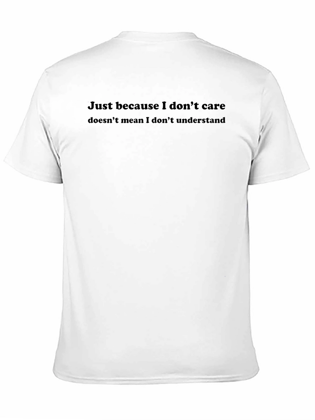 Mens Sarcastic Quote T-Shirt - I Dont Care