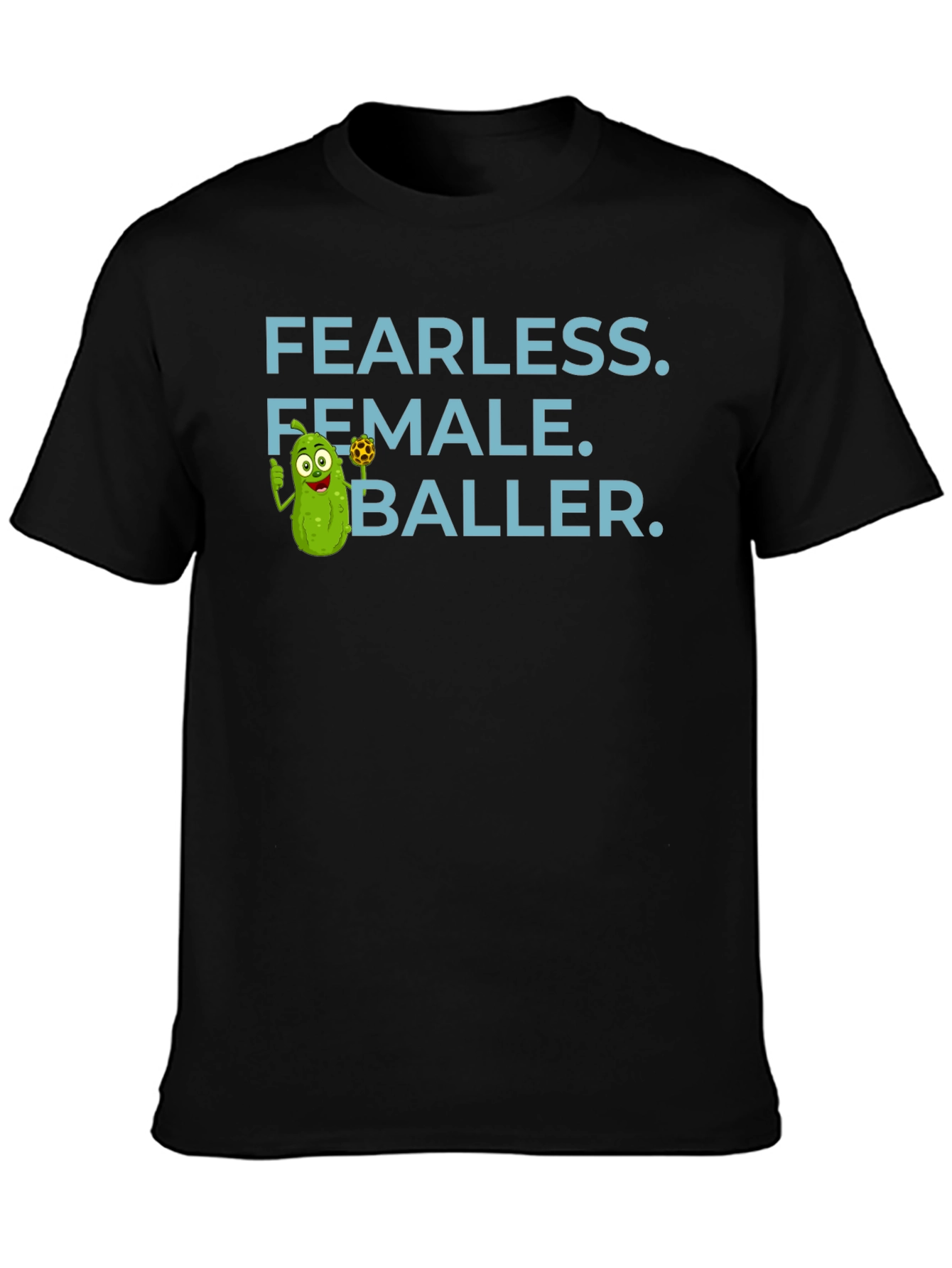 Fearless Female Baller T-Shirt - Funny Pickle Cartoon