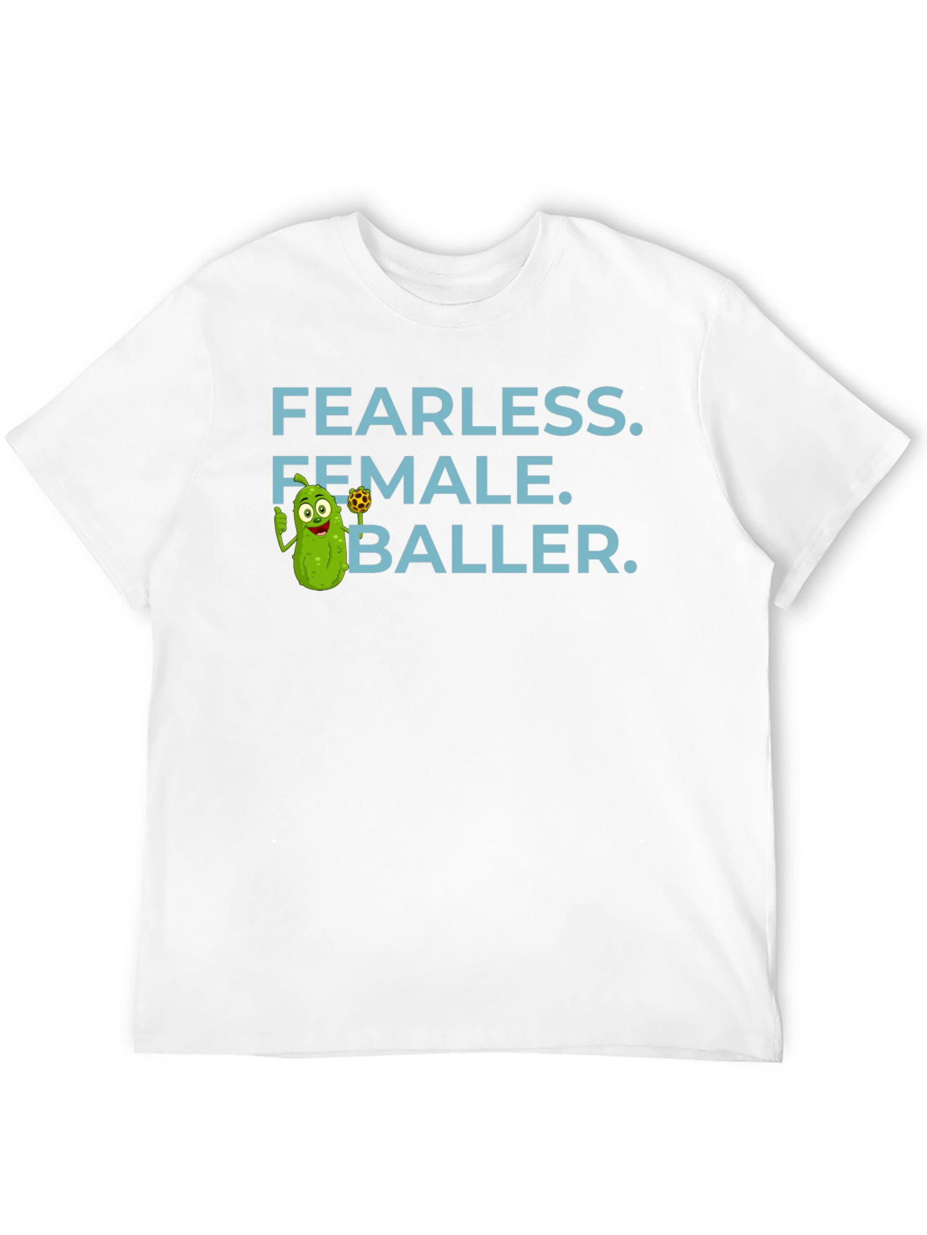 Fearless Female Baller T-Shirt - Funny Pickle Cartoon
