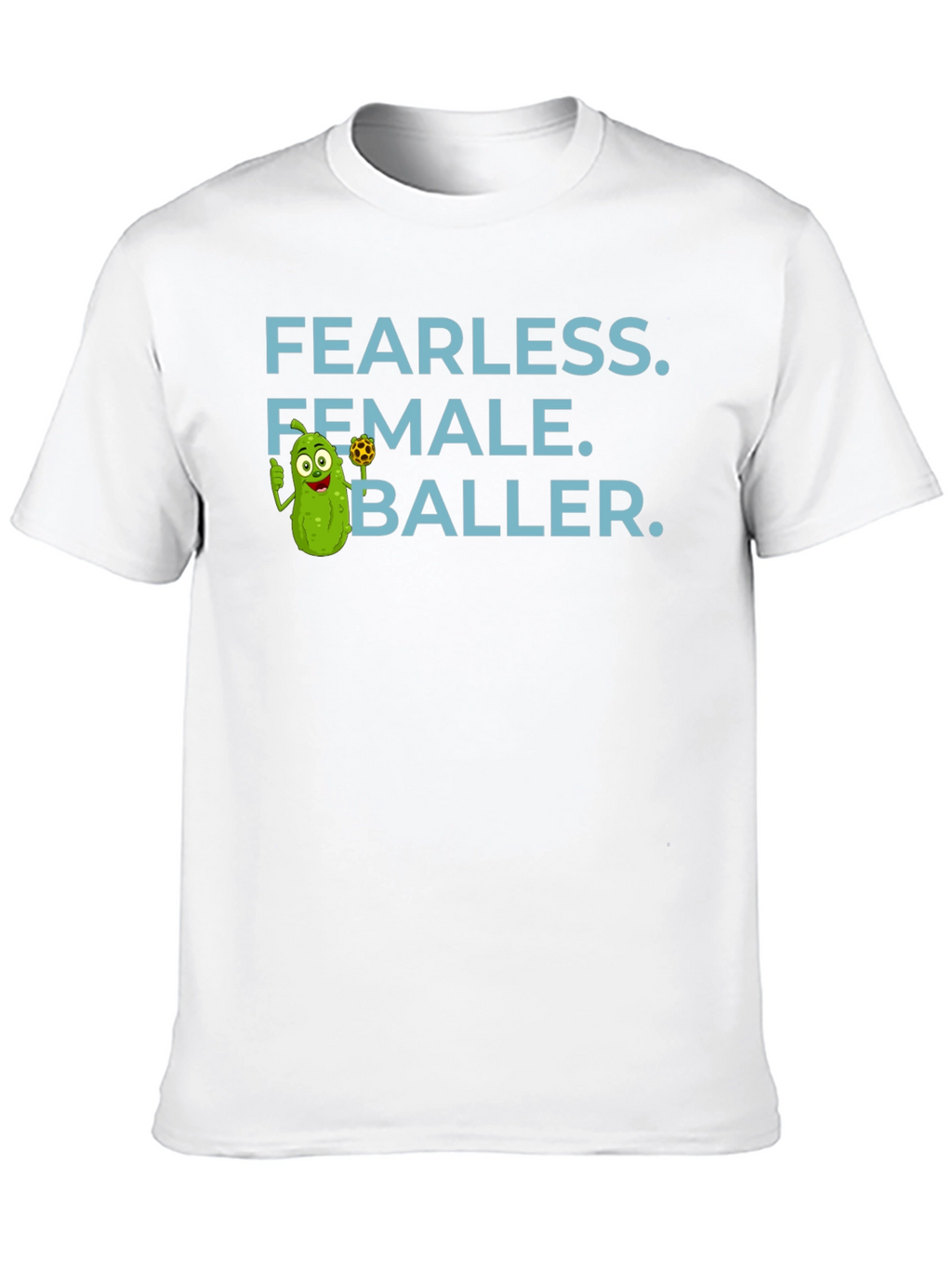 Fearless Female Baller T-Shirt - Funny Pickle Cartoon