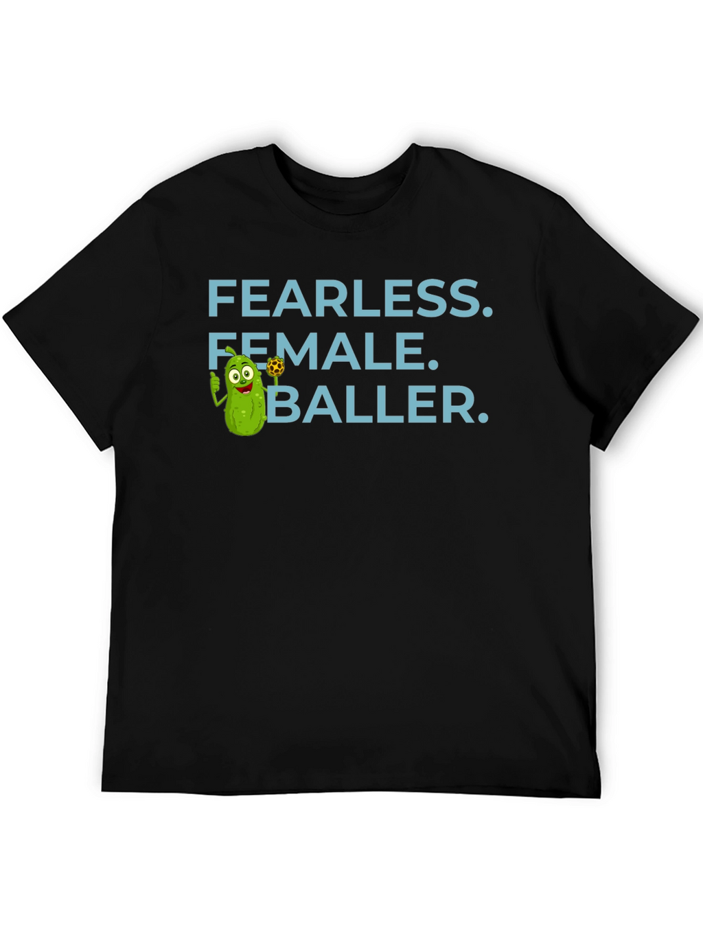 Fearless Female Baller T-Shirt - Funny Pickle Cartoon