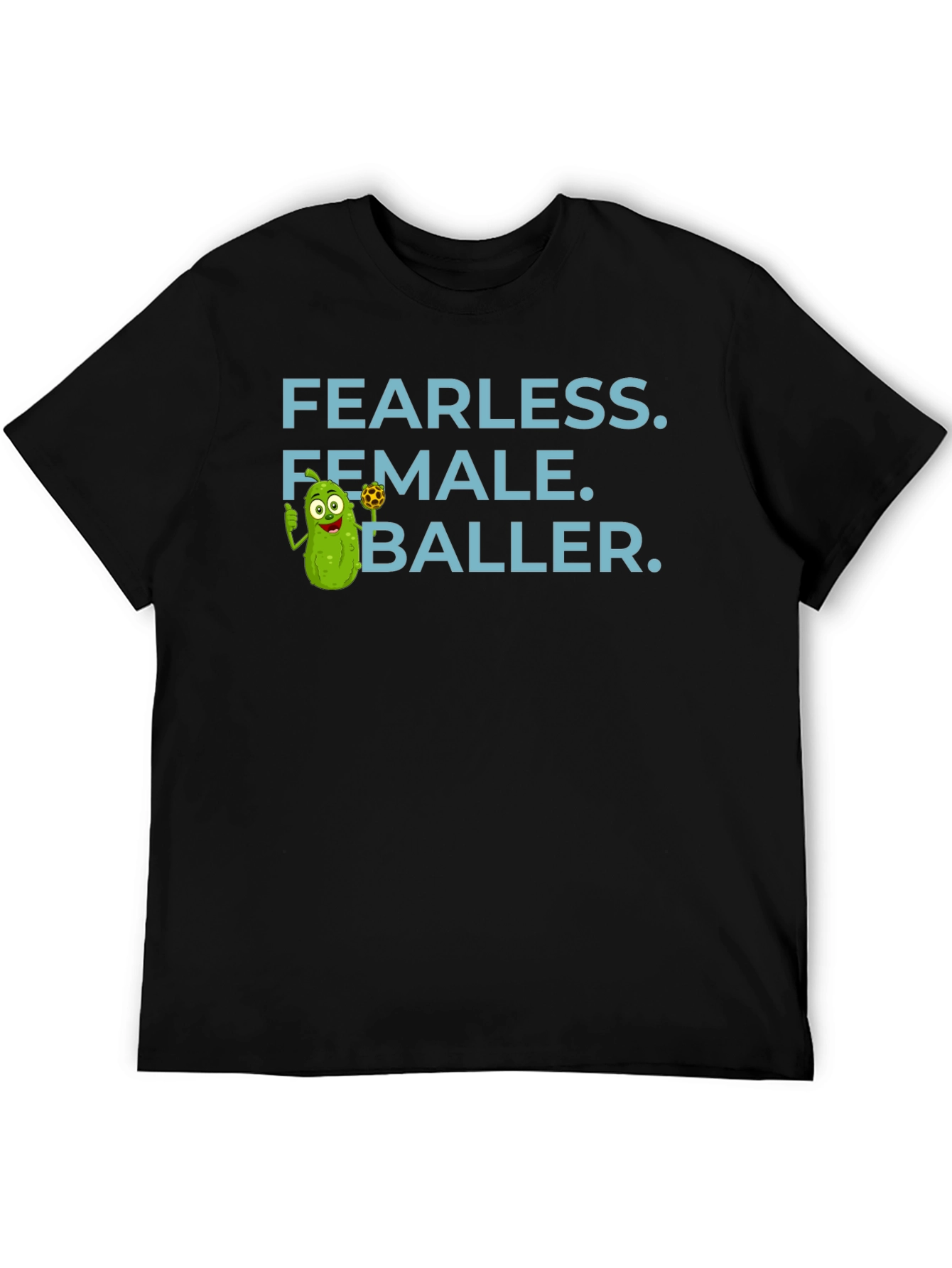 Fearless Female Baller T-Shirt - Funny Pickle Cartoon