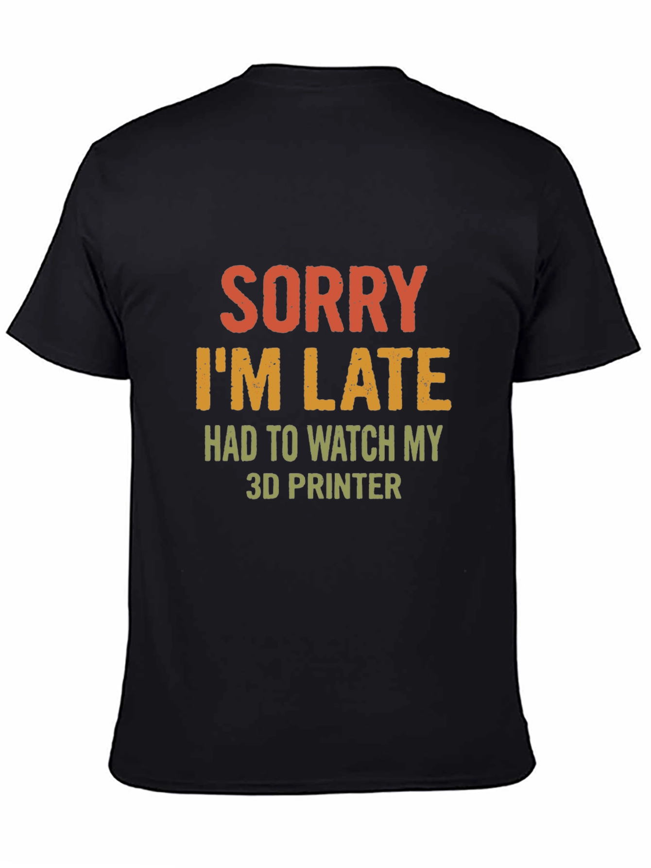 Sorry Im Late 3D Printer T-Shirt