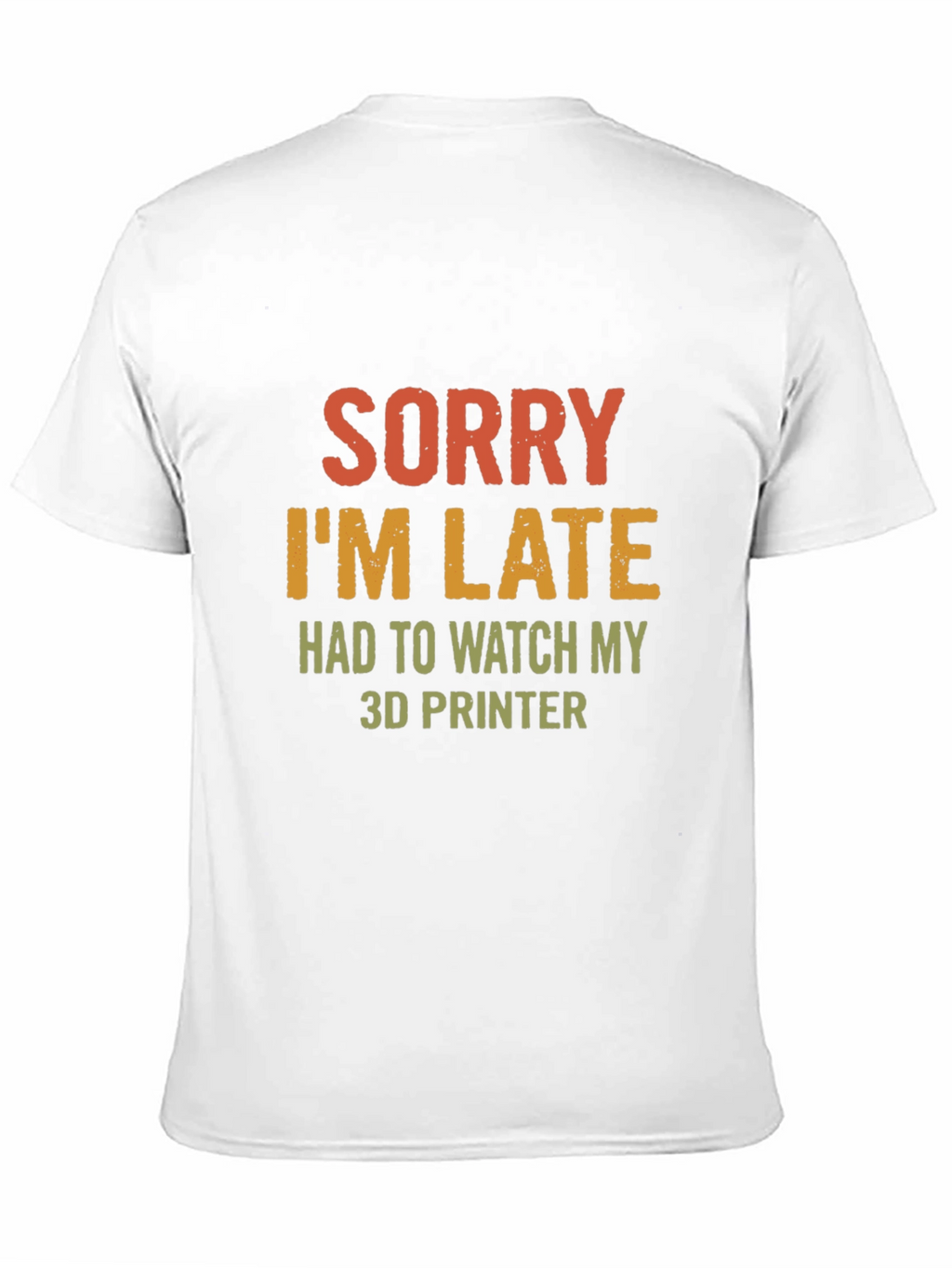 Sorry Im Late 3D Printer T-Shirt