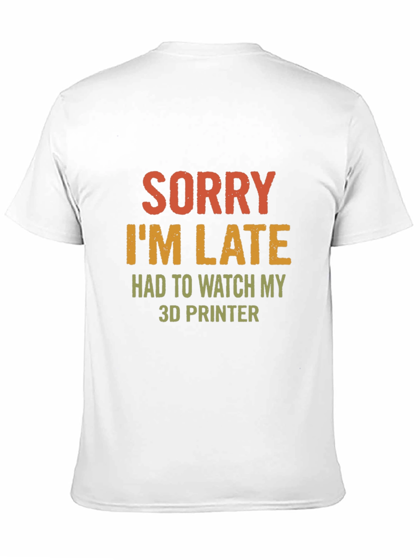 Sorry Im Late 3D Printer T-Shirt