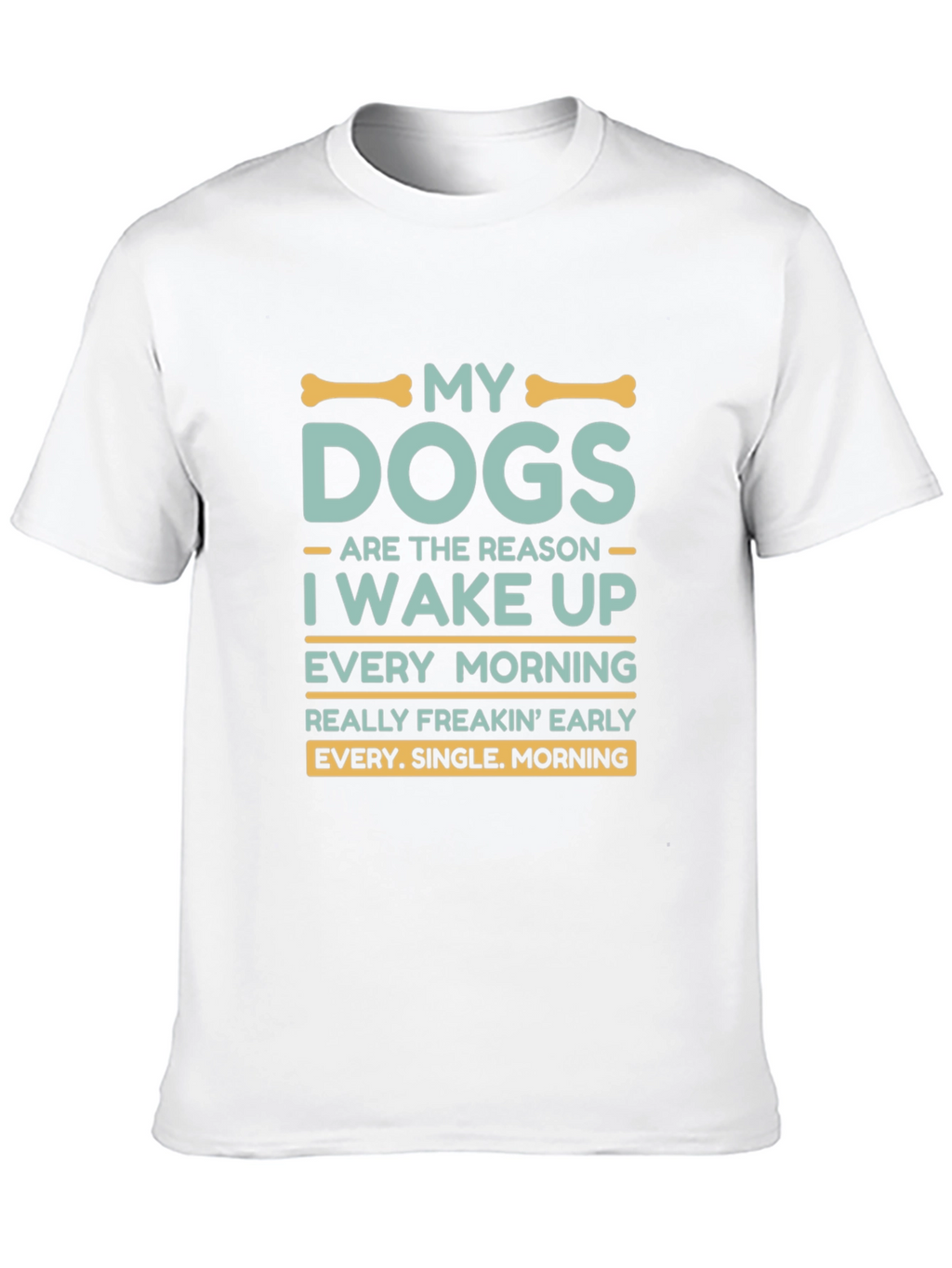 My Dogs Wake Me Up T-Shirt