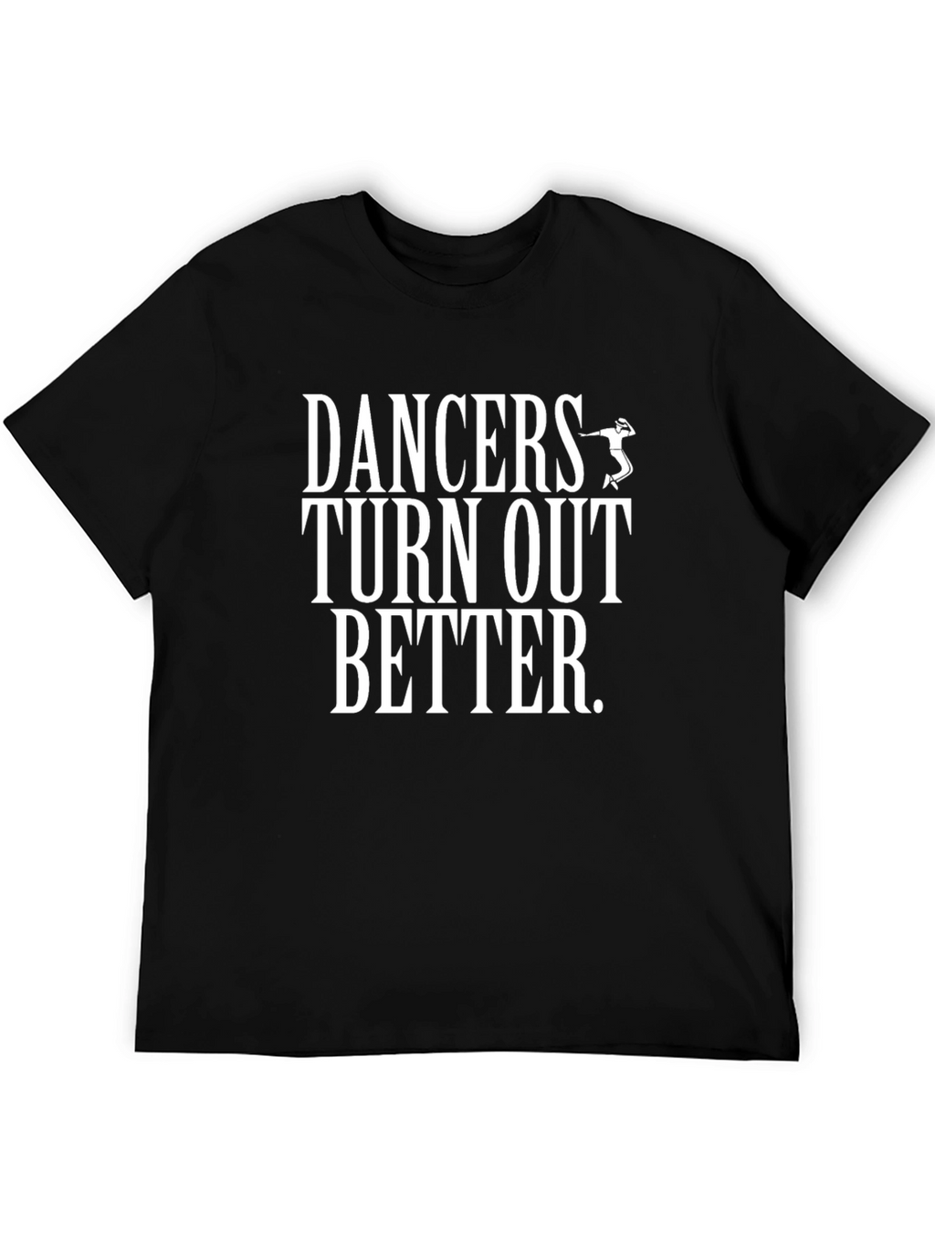 Dancers Turn Out Better Graphic Tee