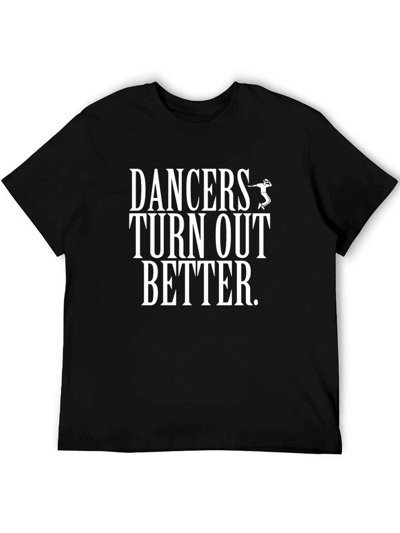 Dancers Turn Out Better Graphic Tee