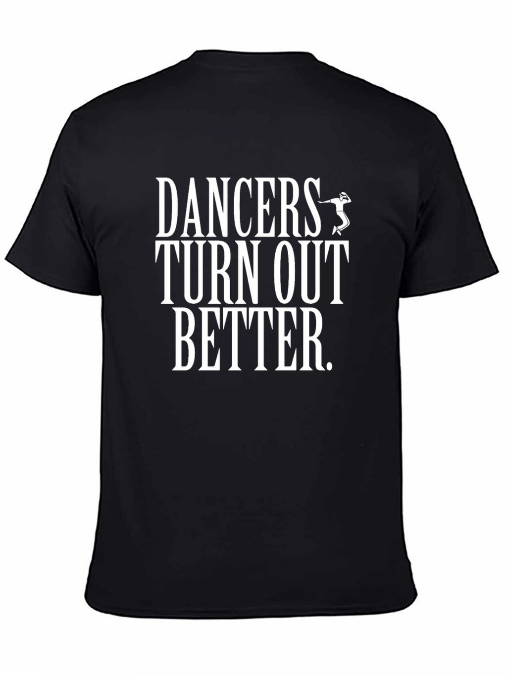 Dancers Turn Out Better Graphic Tee