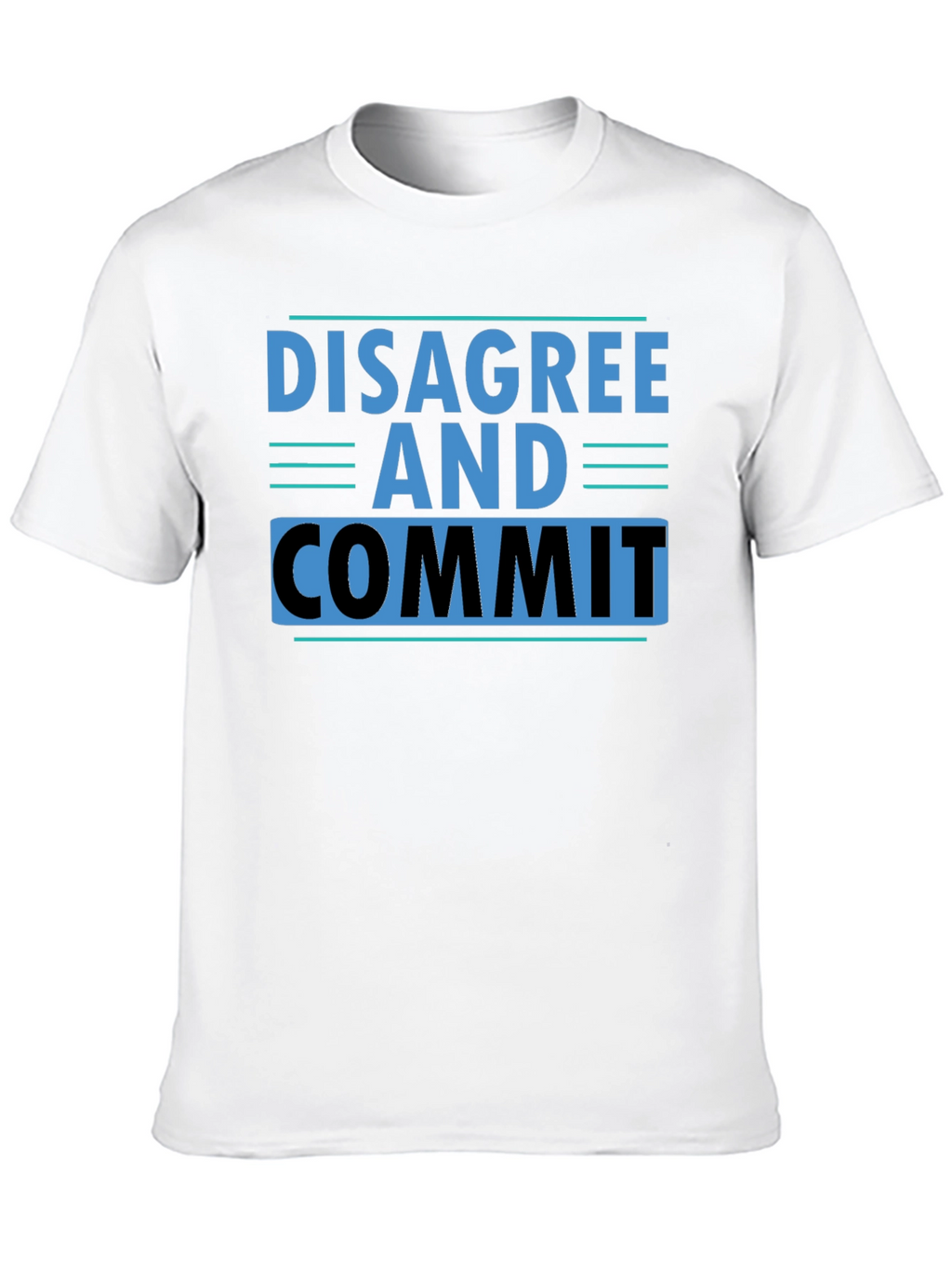 Disagree and Commit T-Shirt