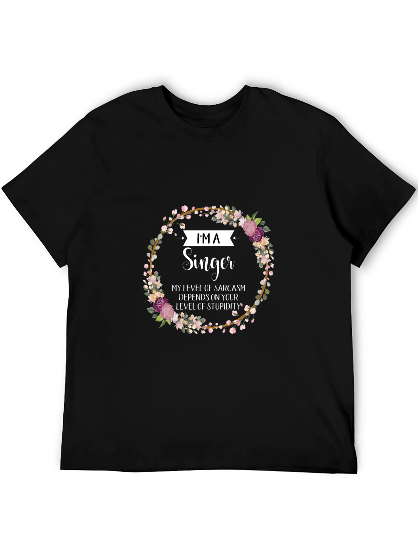 Im A Singer Sarcastic Floral T-Shirt