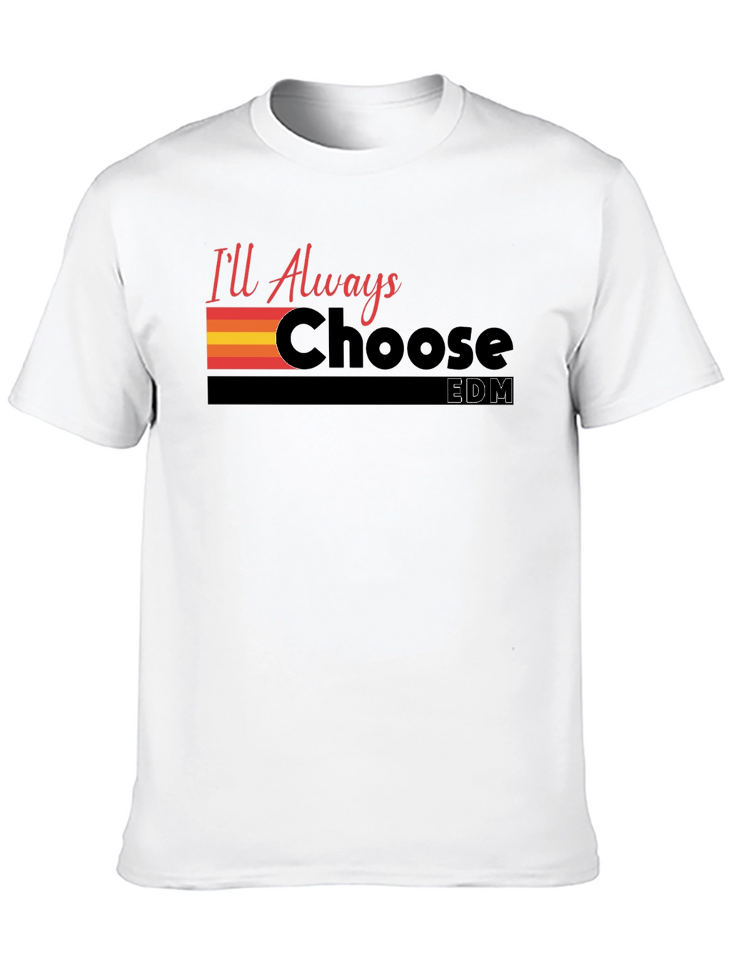 Ill Always Choose EDM Graphic T-Shirt