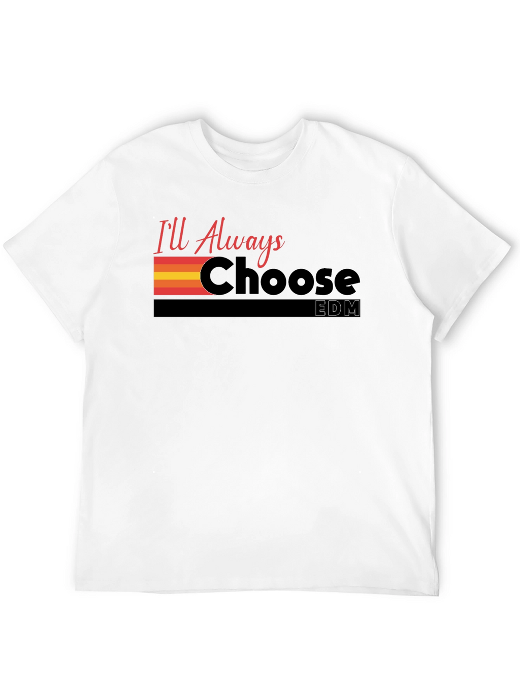 Ill Always Choose EDM Graphic T-Shirt