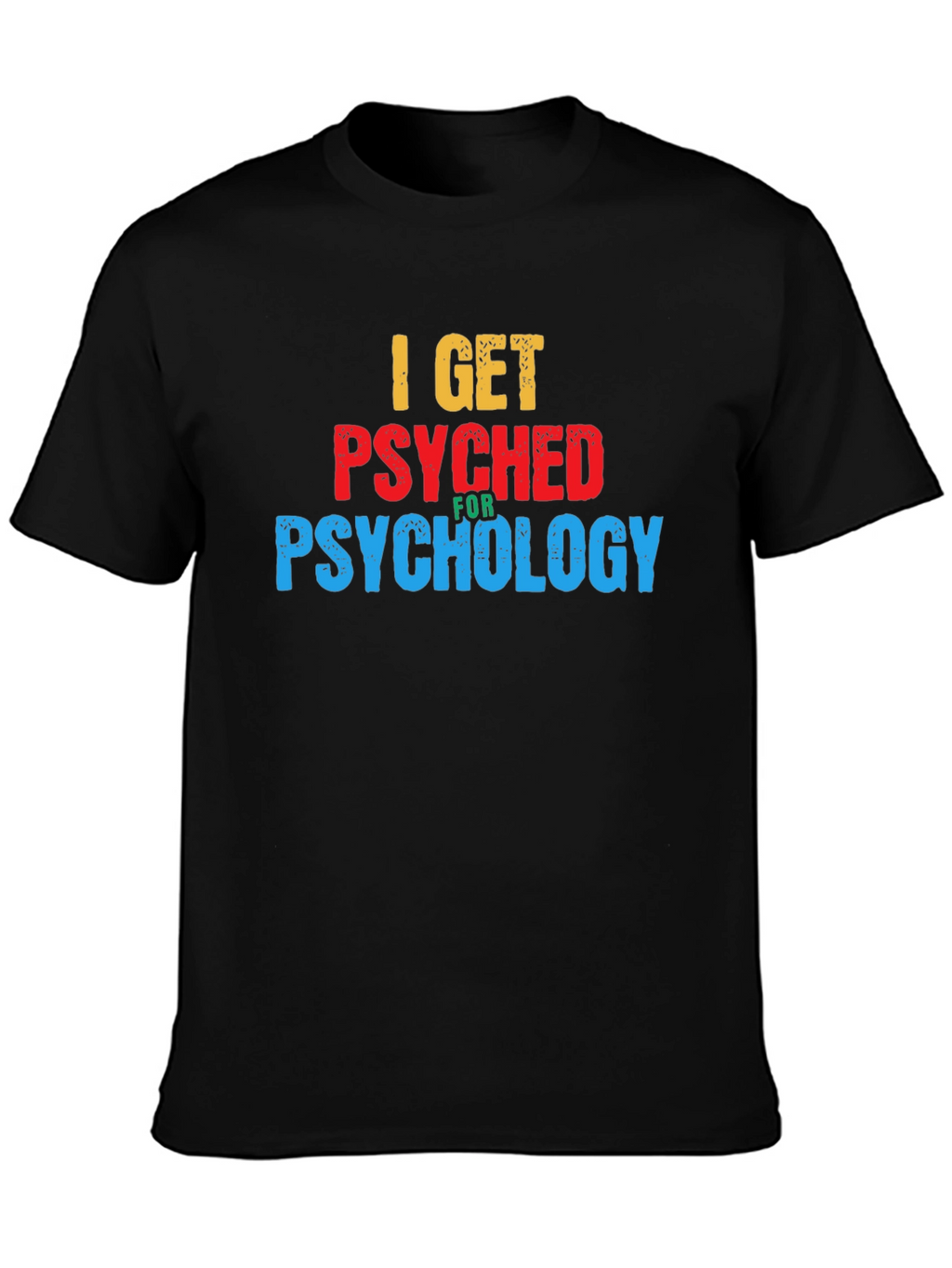 I Get Psyched for Psychology Graphic T-Shirt