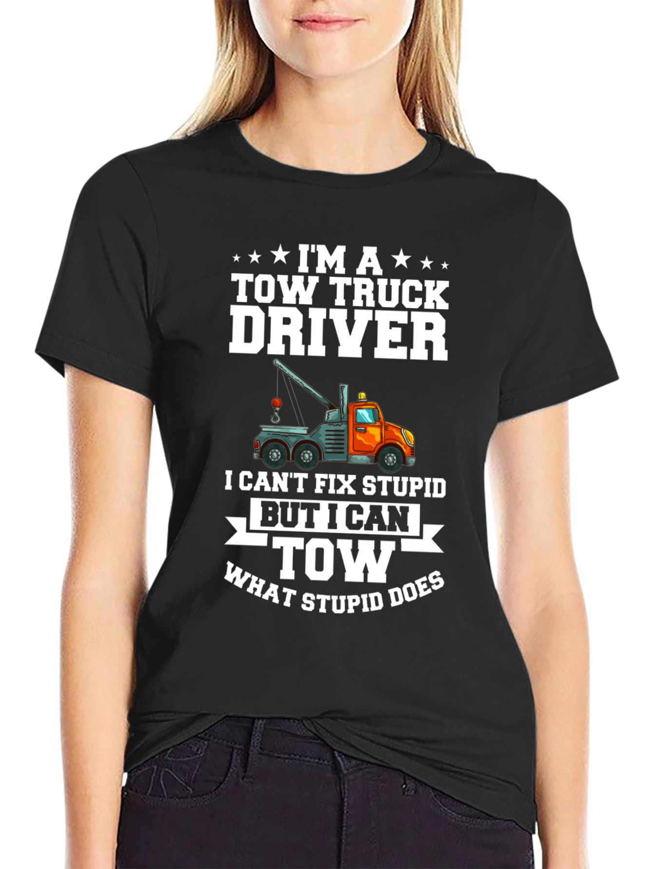 Tow Truck Driver T-Shirt - I Can Tow What Stupid Does