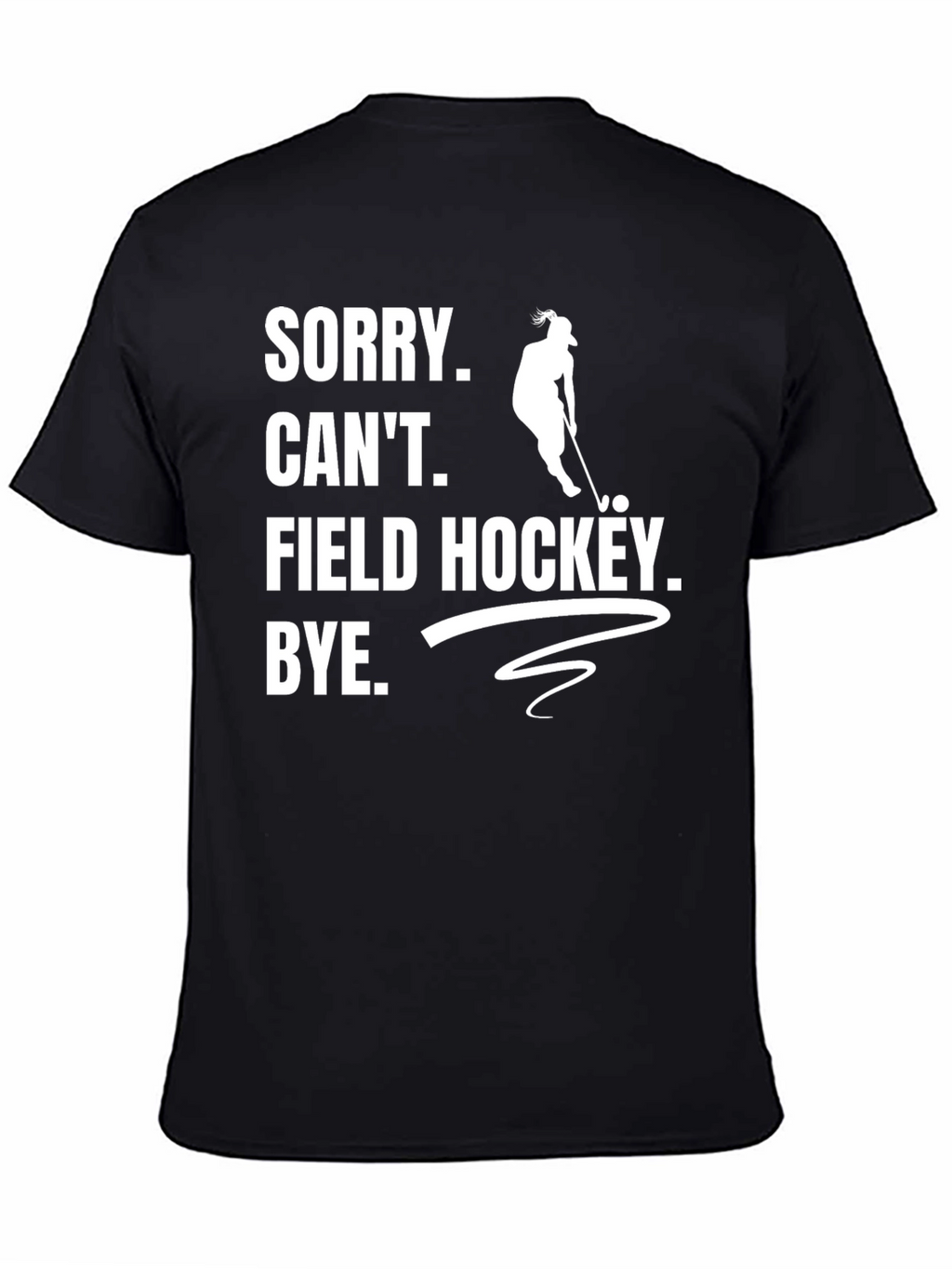 Sorry Cant Field Hockey T-Shirt