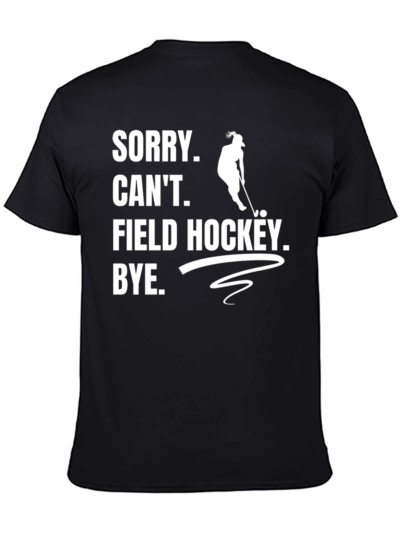 Sorry Cant Field Hockey T-Shirt