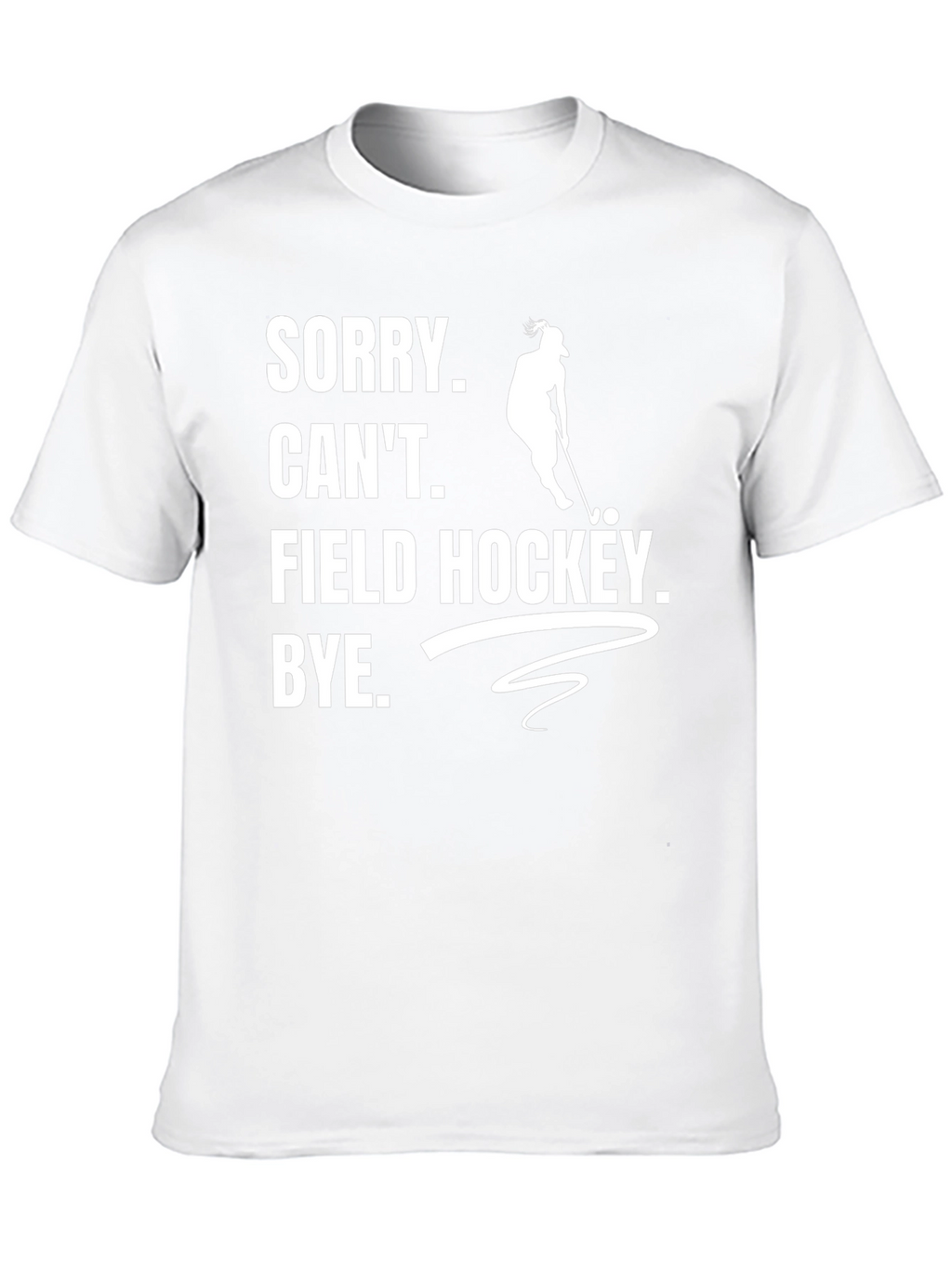Sorry Cant Field Hockey T-Shirt