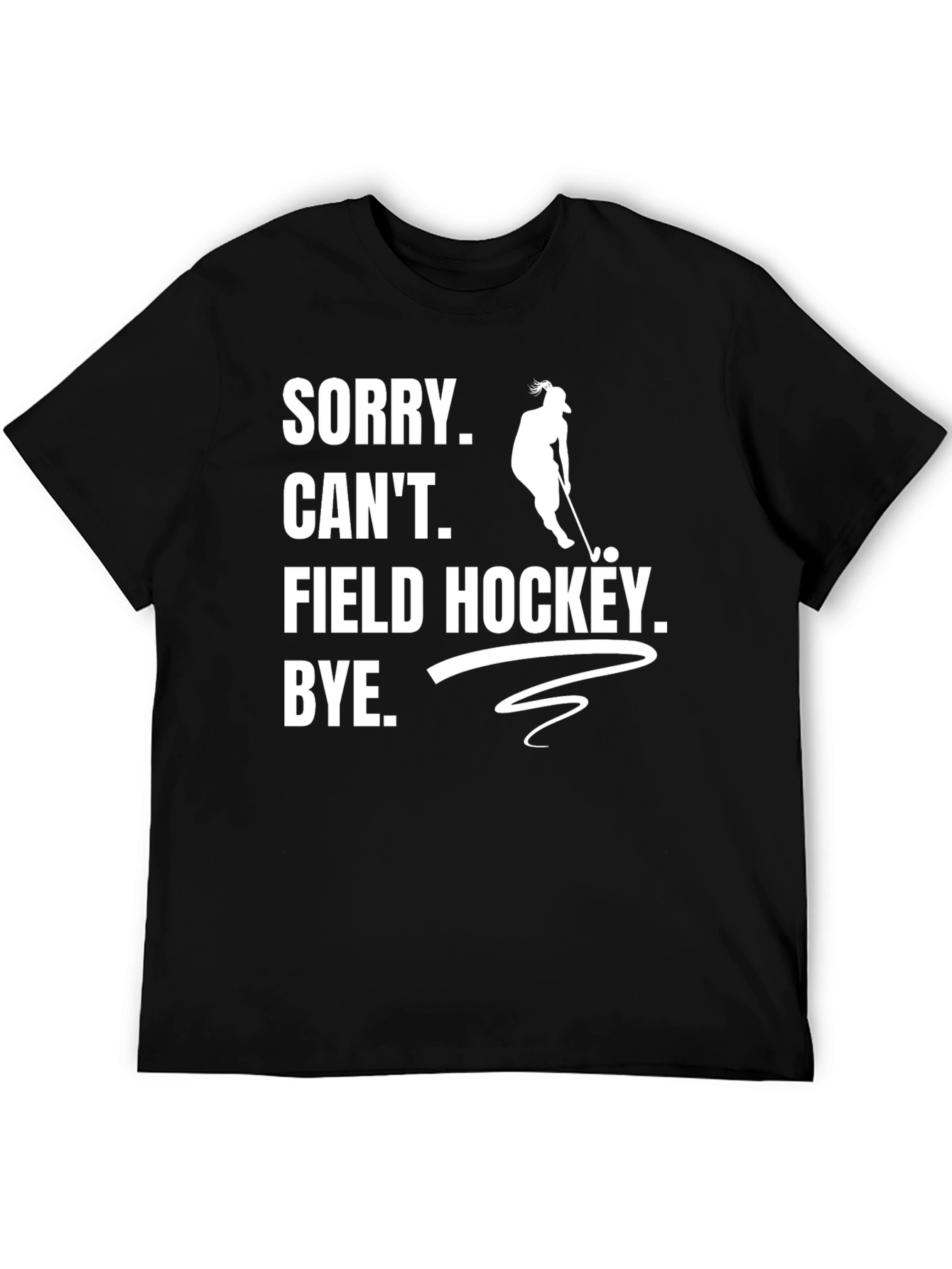 Sorry Cant Field Hockey T-Shirt
