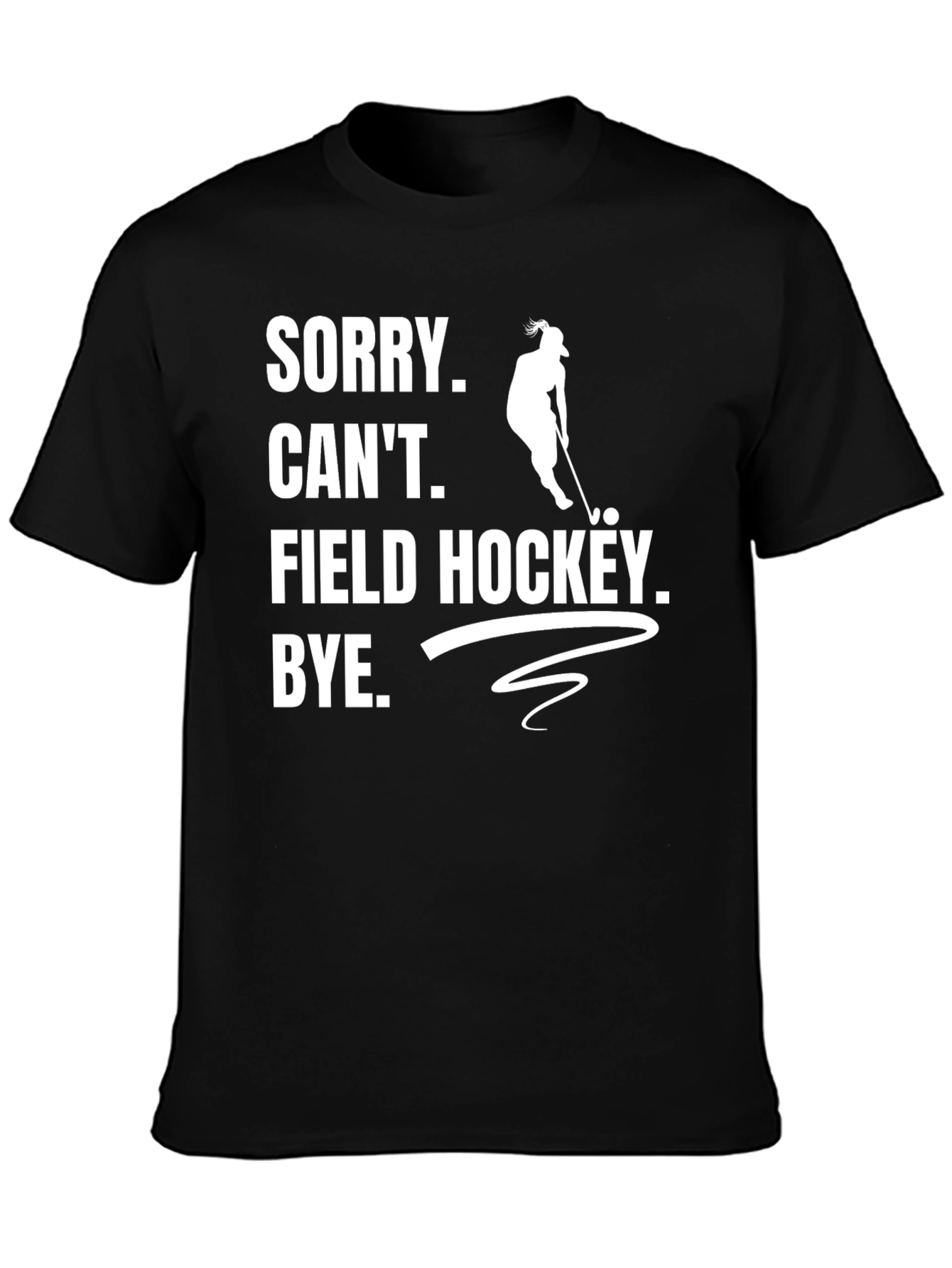 Sorry Cant Field Hockey T-Shirt
