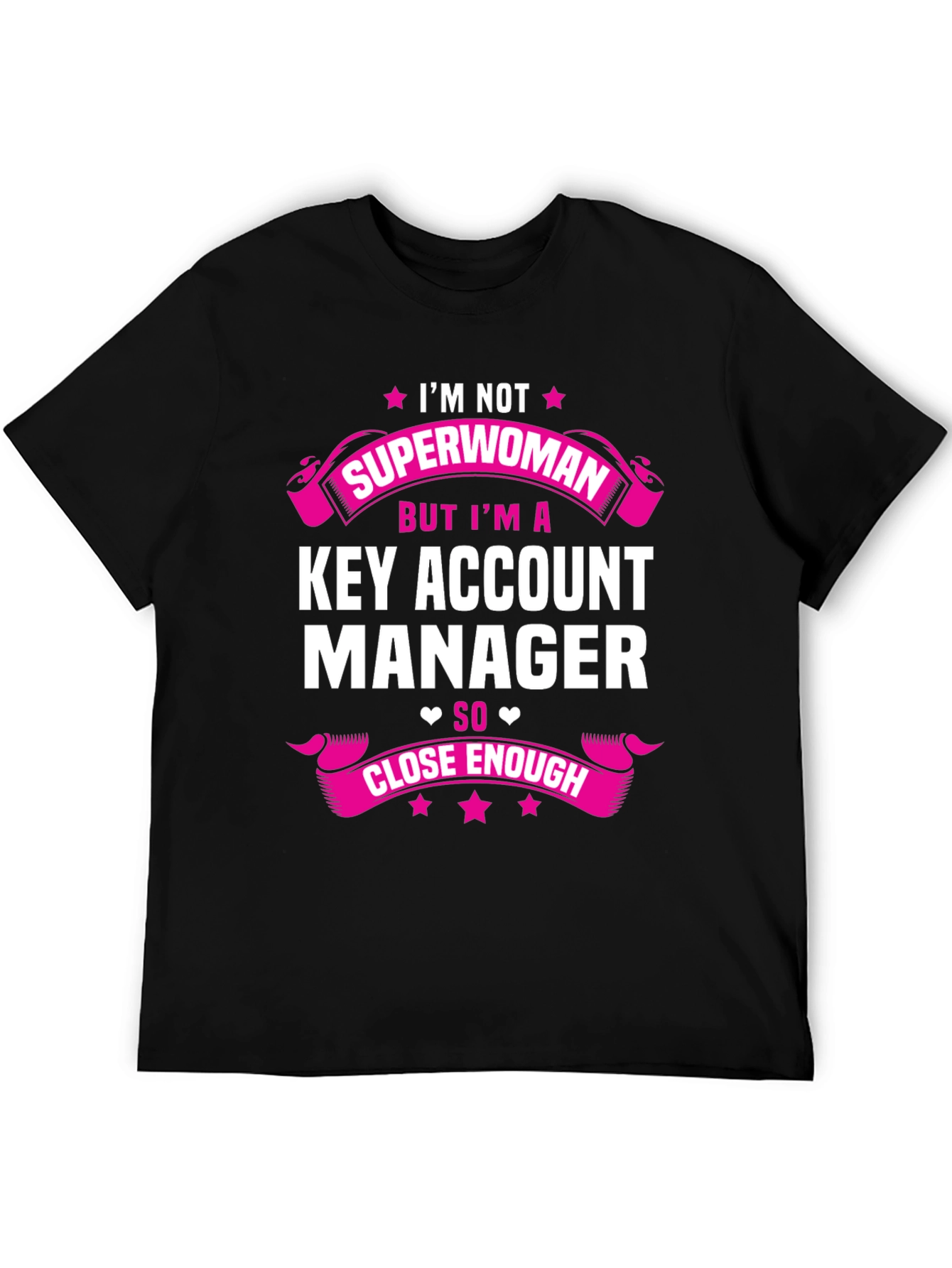 Key Account Manager T-Shirt - Superwoman Close Enough