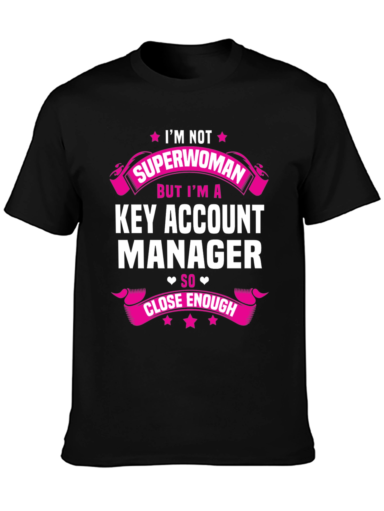 Key Account Manager T-Shirt - Superwoman Close Enough