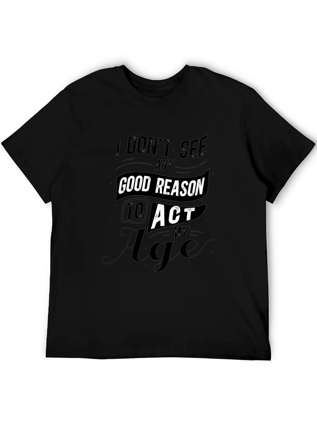 Funny Dont Act My Age Black T-Shirt