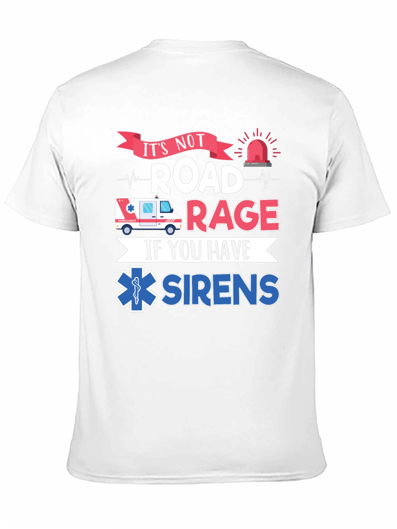 Its Not Road Rage If You Have Sirens T-Shirt